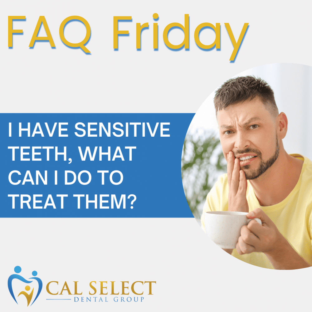 faq friday i have sensitive teeth what can i do to treat them